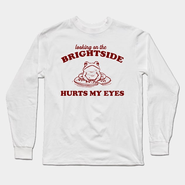 Looking On The Brightside Hurts My Eyes Retro T-Shirt, Funny Frog T-shirt, Sarcastic Sayings Shirt, Vintage 90s Gag Unisex Long Sleeve T-Shirt by Y2KSZN